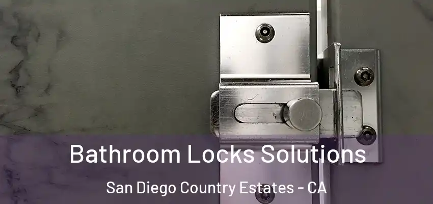  Bathroom Locks Solutions San Diego Country Estates - CA