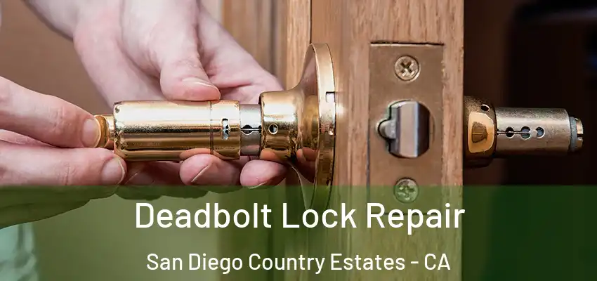 Deadbolt Lock Repair San Diego Country Estates - CA