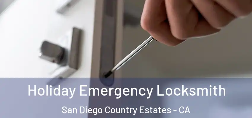  Holiday Emergency Locksmith San Diego Country Estates - CA